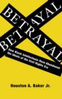 Image for Betrayal: how black intellectuals have abandoned the ideals of the civil rights era
