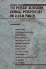 Image for The present as history: critical perspectives on contemporary global power
