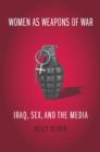 Image for Women as weapons of war: Iraq, sex, and the media