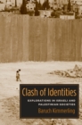 Image for Clash of Identities: Explorations in Israeli and Palestinian Societies