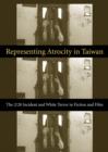 Image for Representing atrocity in Taiwan: the 2/28 incident and white terror in fiction and film