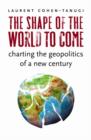 Image for The shape of the world to come: charting the geopolitics of a new century