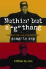 Image for Nuthin&#39; but a &quot;G&quot; thang: the culture and commerce of gangsta rap