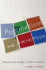 Image for Pragmatism and social hope: deepening democracy in global contexts