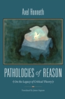 Image for Pathologies of reason: on the legacy of critical theory