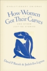 Image for How women got their curves and other just-so stories: evolutionary enigmas