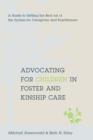 Image for Advocating for children in foster and kinship care: a guide to getting the best out of the system for caregivers and practitioners