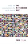 Image for The multivoiced body: society and communication in the age of diversity