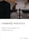 Image for Creaturely poetics: animality and vulnerability in literature and film
