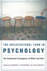 Image for The sociocultural turn in psychology: the contextual emergence of mind and self