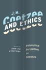 Image for J.M. Coetzee and ethics: philosophical perspectives on literature