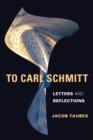 Image for To Carl Schmitt: letters and reflections
