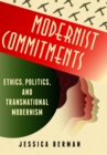 Image for Modernist commitments: ethics, politics, and transnational modernism