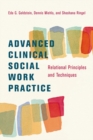 Image for Advanced clinical social work practice: relational principles and techniques