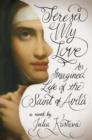Image for Teresa my love: an imagined life of the Saint of Avila : a novel