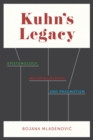 Image for Kuhn&#39;s legacy: epistemology, metaphilosophy, and pragmatism