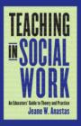 Image for Teaching in social work: an educators&#39; guide to theory and practice
