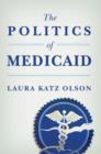 Image for The politics of Medicaid: stakeholders and welfare medicine