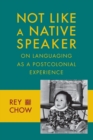 Image for Not like a native speaker: on languaging as a postcolonial experience