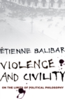 Image for Violence and Civility: On the Limits of Political Philosophy