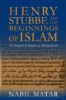 Image for Henry Stubbe and the beginnings of Islam: the Originall &amp; progress of Mahometanism