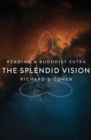 Image for The splendid vision: reading a Buddhist sutra