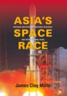 Image for Asia&#39;s Space Race: National Motivations, Regional Rivalries, and International Risks