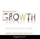 Image for Designing for growth: a design thinking tool kit for managers