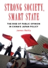 Image for Strong society, smart state: the rise of public opinion in China&#39;s Japan policy