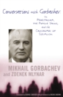 Image for Conversations with Gorbachev: on Perestroika, the Prague Spring, and the crossroads of socialism