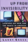 Image for Up from Invisibility: Lesbians, Gay Men, and the Media in America