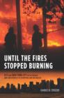 Image for Until the fires stopped burning: 9/11 and New York City in the words and experiences of survivors and witnesses