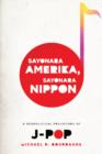 Image for Sayonara Amerika, sayonara Nippon: a geopolitical prehistory of J-pop