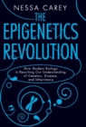 Image for Epigenetics Revolution: How Modern Biology Is Rewriting Our Understanding of Genetics, Disease, and Inheritance
