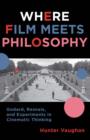 Image for Where film meets philosophy: Godard, Resnais, and experiments in cinematic thinking
