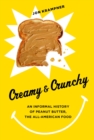 Image for Creamy &amp; crunchy: an informal history of peanut butter, the all-American food