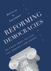 Image for Reforming democracies: six facts about politics that demand a new agenda