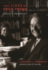 Image for The Lives of Erich Fromm - Love&#39;s Prophet