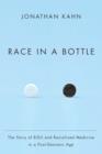 Image for Race in a bottle: the story of BiDil and racialized medicine in a post-genomic age