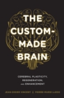 Image for The custom-made brain: cerebral plasticity, regeneration, and enhancement