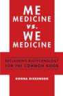 Image for Me medicine vs. we medicine: reclaiming biotechnology for the common good