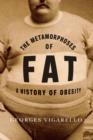 Image for The metamorphoses of fat: a history of obesity
