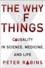 Image for The why of things: causality in science, medicine, and life
