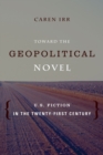 Image for Toward the geopolitical novel: U.S. fiction in the twenty-first century