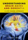 Image for Understanding Brain Aging and Dementia: A Life Course Approach