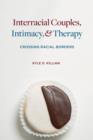 Image for Interracial couples, intimacy, &amp; therapy: crossing racial borders
