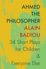 Image for Ahmed the Philosopher - Thirty-Four Short Plays for Children and Everyone Else