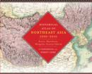 Image for Historical atlas of northeast Asia, 1590-2010: Korea, Manchuria, Mongolia, Eastern Siberia