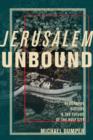 Image for Jerusalem unbound : geography, history, and the future of the holy city