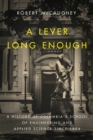 Image for A lever long enough: a history of Columbia&#39;s School of Engineering and Applied Science since 1864